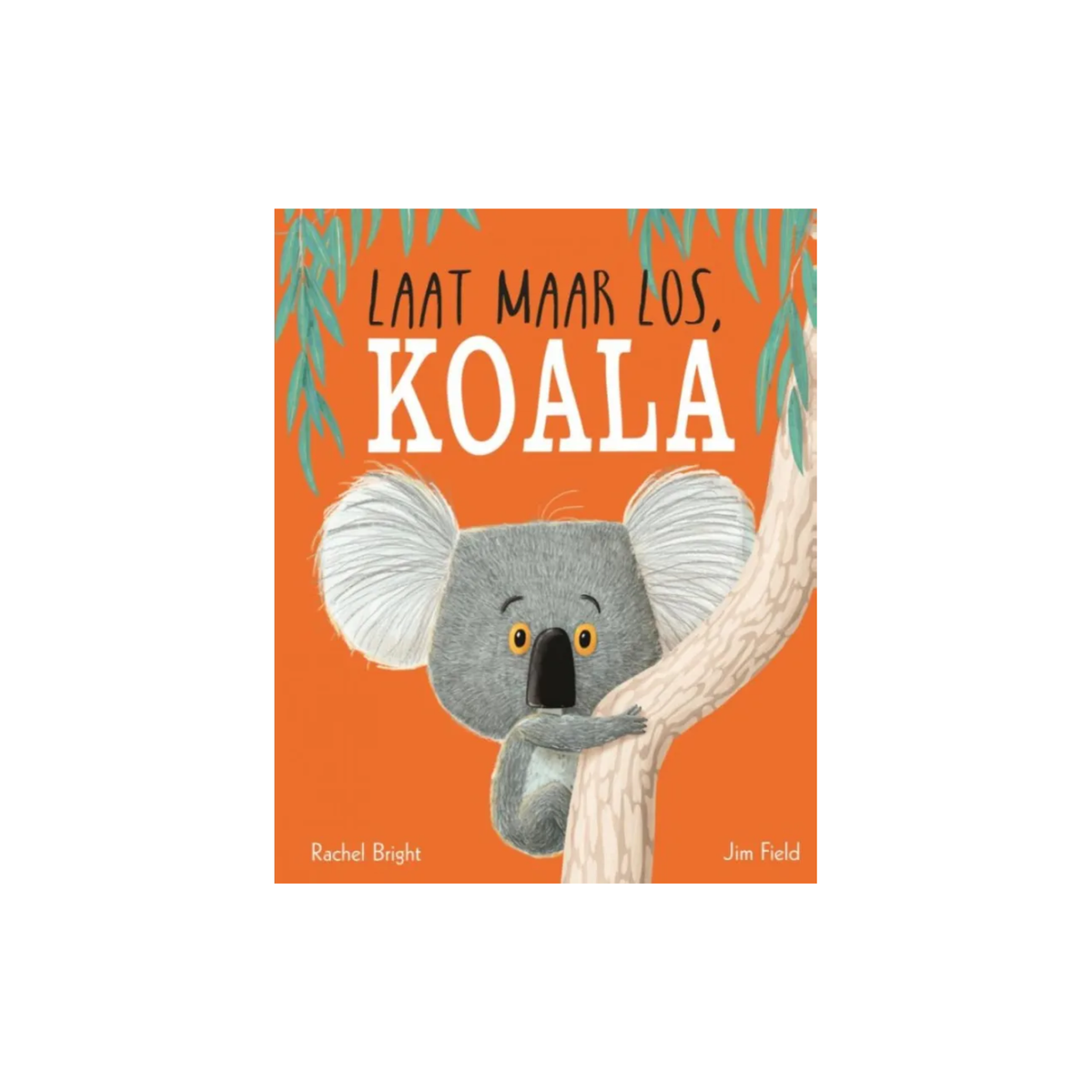 Laat maar los, koala -  Rachel Bright & Jim Field