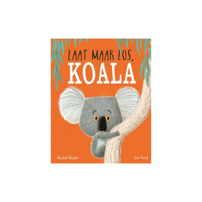 Laat maar los, koala -  Rachel Bright & Jim Field